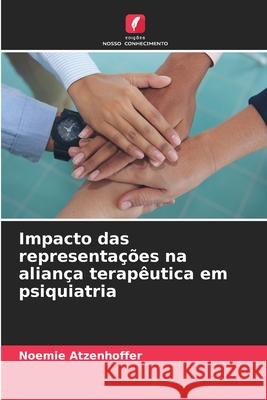 Impacto das representações na aliança terapêutica em psiquiatria ATZENHOFFER, NOEMIE 9786208939984 Edições Nosso Conhecimento