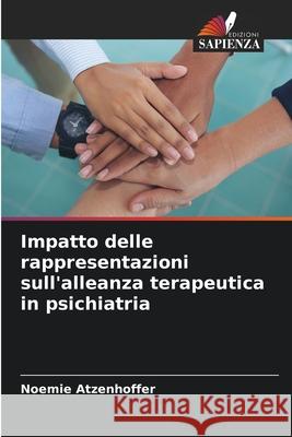 Impatto delle rappresentazioni sull'alleanza terapeutica in psichiatria ATZENHOFFER, NOEMIE 9786208940027 Edizioni Sapienza