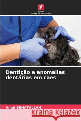 Dentição e anomalias dentárias em cães Benatallah, Amel 9786208940256