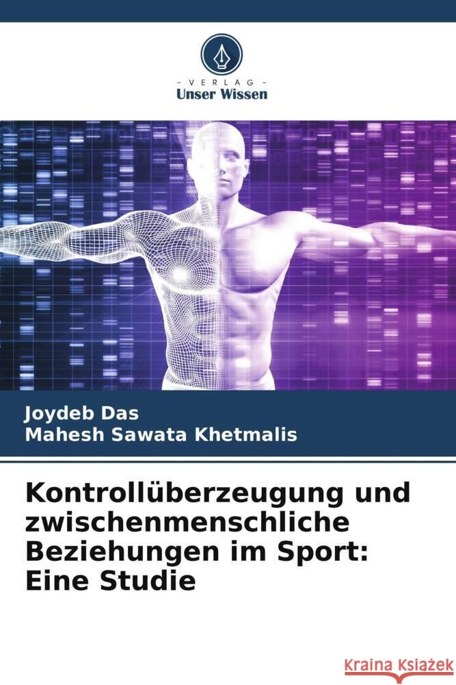 Kontrollüberzeugung und zwischenmenschliche Beziehungen im Sport: Eine Studie Das, Joydeb, Khetmalis, Mahesh Sawata 9786208940652