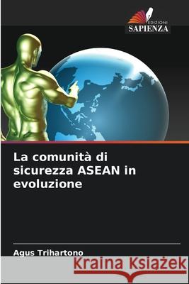 La comunità di sicurezza ASEAN in evoluzione Trihartono, Agus 9786208941147