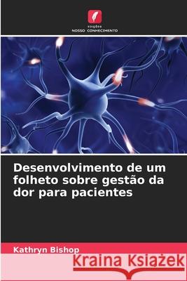 Desenvolvimento de um folheto sobre gestão da dor para pacientes Bishop, Kathryn 9786208941222