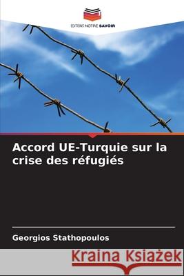 Accord UE-Turquie sur la crise des r?fugi?s Georgios Stathopoulos 9786208941314