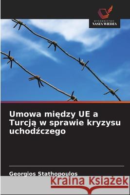 Umowa między UE a Turcją w sprawie kryzysu uchodźczego Georgios Stathopoulos 9786208941338