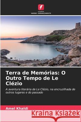 Terra de Memórias: O Outro Tempo de Le Clézio Khaldi, Amel 9786208941581