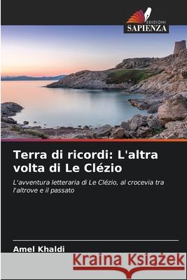 Terra di ricordi: L'altra volta di Le Clézio Khaldi, Amel 9786208941680