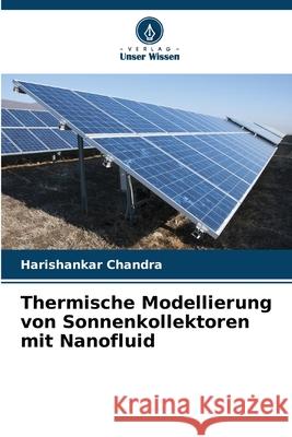 Thermische Modellierung von Sonnenkollektoren mit Nanofluid Chandra, Harishankar 9786208941796
