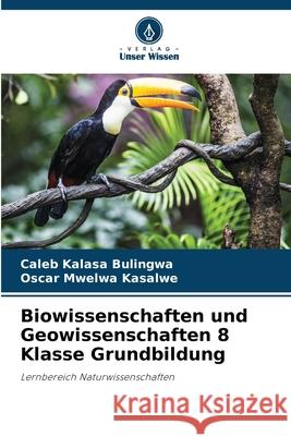 Biowissenschaften und Geowissenschaften 8 Klasse Grundbildung Kalasa Bulingwa, Caleb, Mwelwa Kasalwe, Oscar 9786208941819