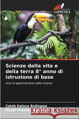 Scienze della vita e della terra 8° anno di istruzione di base Kalasa Bulingwa, Caleb, Mwelwa Kasalwe, Oscar 9786208941871