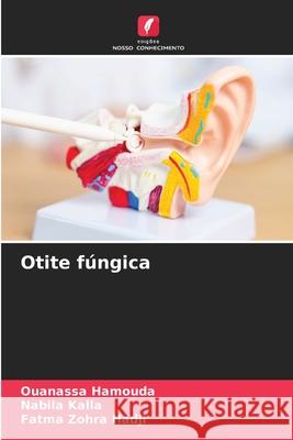 Otite fúngica Hamouda, Ouanassa, Kalla, Nabila, Hadji, Fatma Zohra 9786208942144