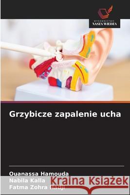 Grzybicze zapalenie ucha Hamouda, Ouanassa, Kalla, Nabila, Hadji, Fatma Zohra 9786208942199