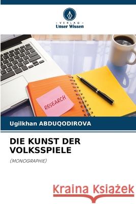 DIE KUNST DER VOLKSSPIELE ABDUQODIROVA, Ugilkhan 9786208942397 Verlag Unser Wissen