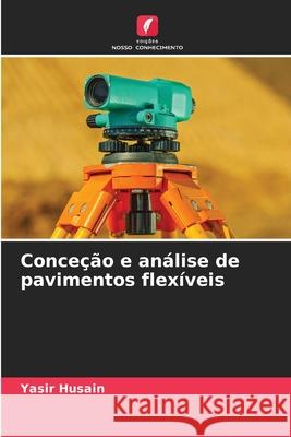 Conceção e análise de pavimentos flexíveis Husain, Yasir 9786208942557