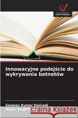 Innowacyjne podejscie do wykrywania botnetów Dwivedi, Sanjeev Kumar, Bist, Ankur Singh 9786208942595