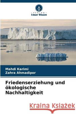 Friedenserziehung und ?kologische Nachhaltigkeit Mahdi Karimi Zahra Ahmadipor 9786208942694