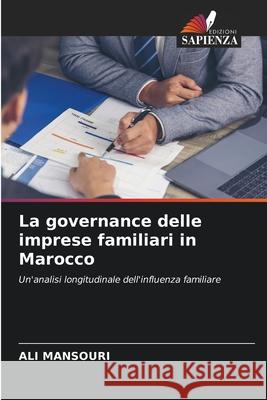 La governance delle imprese familiari in Marocco Mansouri, Ali 9786208942953 Edizioni Sapienza