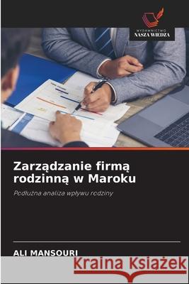 Zarzadzanie firma rodzinna w Maroku Mansouri, Ali 9786208942991 Wydawnictwo Nasza Wiedza