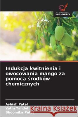 Indukcja kwitnienia i owocowania mango za pomoca srodków chemicznych Patel, Ashish, Tandel, Yatin, Patel, Bhoomika 9786208943288