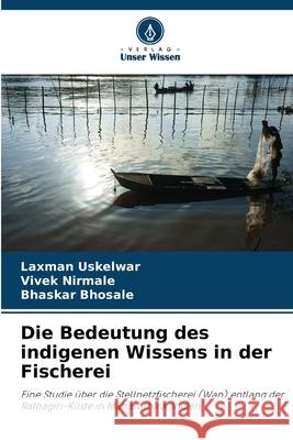 Die Bedeutung des indigenen Wissens in der Fischerei Uskelwar, Laxman, Nirmale, Vivek, Bhosale, Bhaskar 9786208943349
