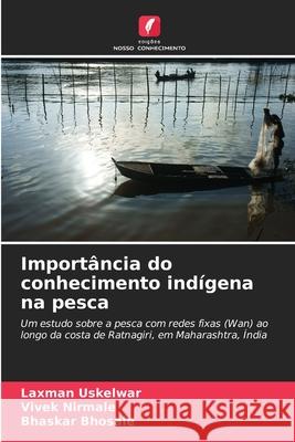 Importância do conhecimento indígena na pesca Uskelwar, Laxman, Nirmale, Vivek, Bhosale, Bhaskar 9786208943387