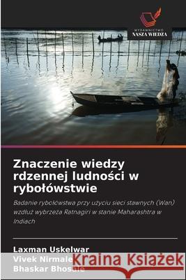 Znaczenie wiedzy rdzennej ludnosci w rybolówstwie Uskelwar, Laxman, Nirmale, Vivek, Bhosale, Bhaskar 9786208943394