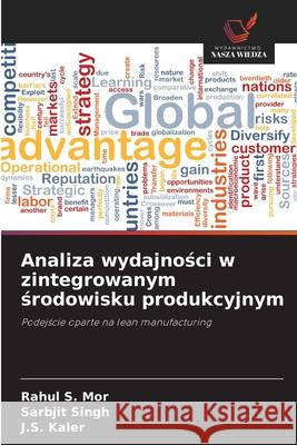 Analiza wydajnosci w zintegrowanym srodowisku produkcyjnym Mor, Rahul S., Singh, Sarbjit, Kaler, J.S. 9786208943752