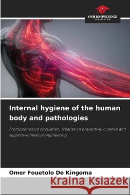 Internal hygiene of the human body and pathologies FOUETOLO de KINGOMA, Omer 9786208943967 Our Knowledge Publishing