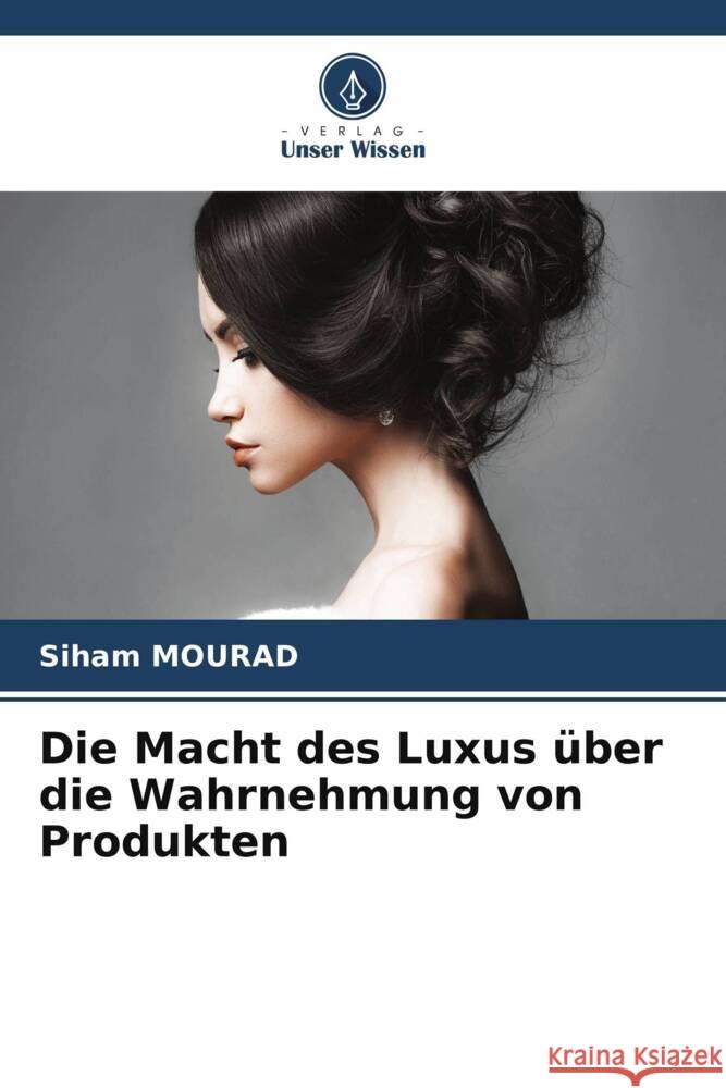 Die Macht des Luxus über die Wahrnehmung von Produkten Mourad, Siham 9786208944346