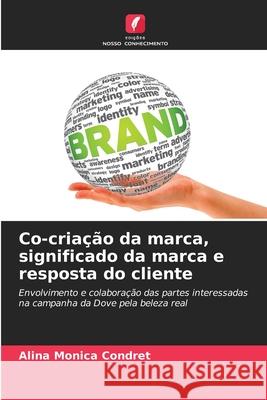 Co-criação da marca, significado da marca e resposta do cliente Condret, Alina Monica 9786208944407 Edições Nosso Conhecimento