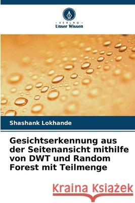 Gesichtserkennung aus der Seitenansicht mithilfe von DWT und Random Forest mit Teilmenge Lokhande, Shashank 9786208944421