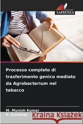 Processo completo di trasferimento genico mediato da Agrobacterium nel tabacco Munish Kumar, M., Saranraj, P. 9786208944544