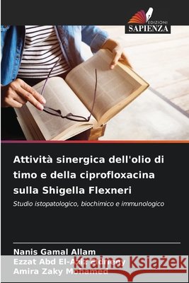 Attività sinergica dell'olio di timo e della ciprofloxacina sulla Shigella Flexneri Gamal Allam, Nanis, Abd El-Aziz Eldrieny, Ezzat, Zaky Mohamed, Amira 9786208944681
