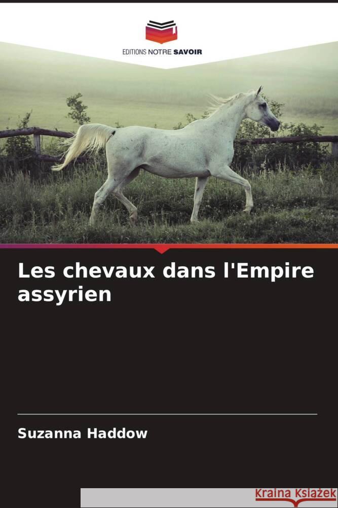 Les chevaux dans l'Empire assyrien Haddow, Suzanna 9786208944827