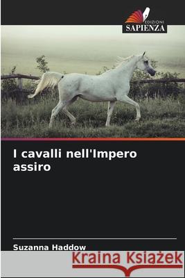 I cavalli nell'Impero assiro Haddow, Suzanna 9786208944834