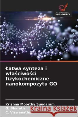 Latwa synteza i wlasciwosci fizykochemiczne nanokompozytu GO Sundaram, Krishna Moorthy, Bharath, G., Viswanathan, C. 9786208945718