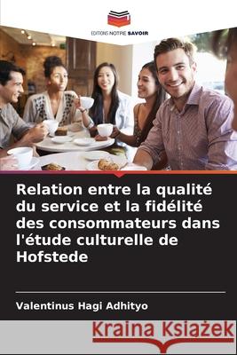 Relation entre la qualité du service et la fidélité des consommateurs dans l'étude culturelle de Hofstede Adhityo, Valentinus Hagi 9786208946043
