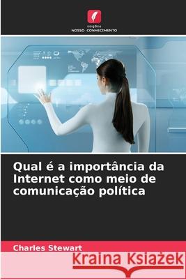 Qual é a importância da Internet como meio de comunicação política Stewart, Charles 9786208946128