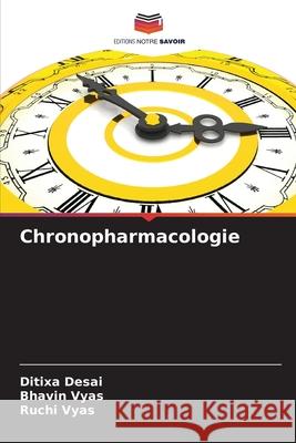 Chronopharmacologie Desai, Ditixa, Vyas, Bhavin, Vyas, Ruchi 9786208946166