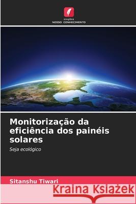 Monitorização da eficiência dos painéis solares Tiwari, Sitanshu 9786208946449