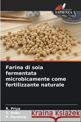 Farina di soia fermentata microbicamente come fertilizzante naturale R. Priya S. Anbu P. Saranraj 9786208946715