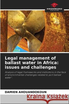Legal management of ballast water in Africa: issues and challenges AHOUANDOKOUN, Damien 9786208946876