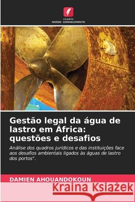 Gestão legal da água de lastro em África: questões e desafios AHOUANDOKOUN, Damien 9786208946906