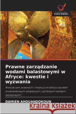 Prawne zarzadzanie wodami balastowymi w Afryce: kwestie i wyzwania AHOUANDOKOUN, Damien 9786208946913