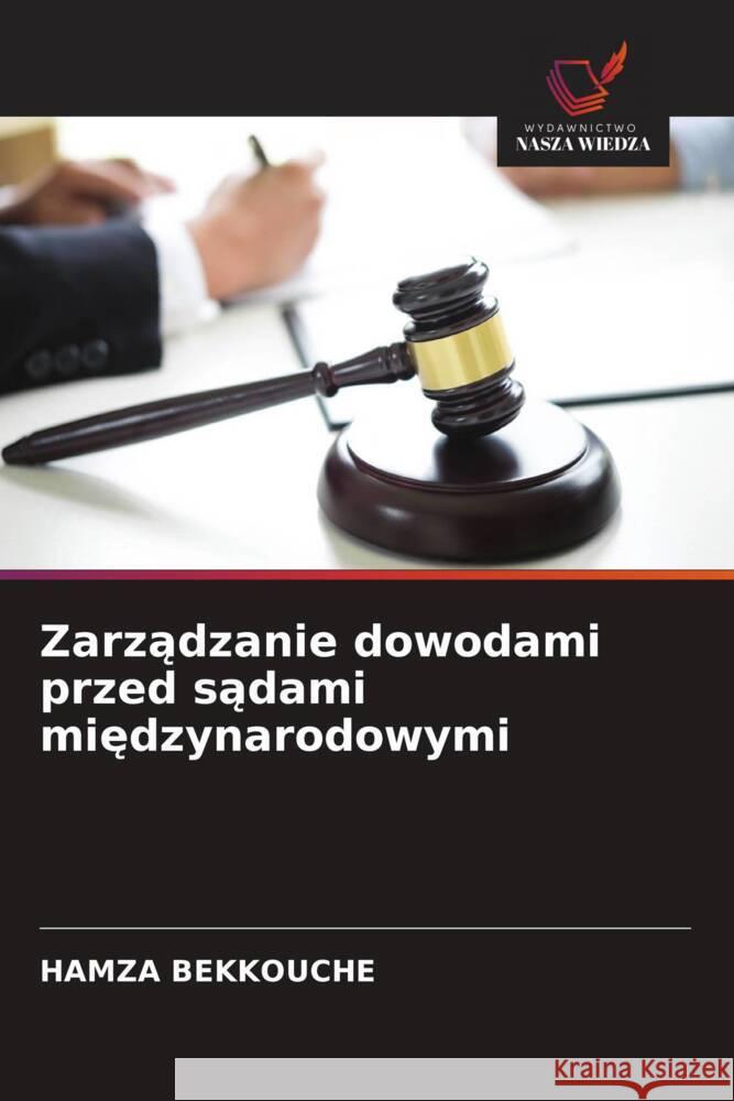 Zarzadzanie dowodami przed sadami miedzynarodowymi BEKKOUCHE, HAMZA 9786208946975 Wydawnictwo Nasza Wiedza