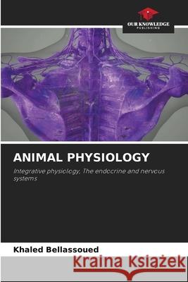 ANIMAL PHYSIOLOGY Bellassoued, Khaled 9786208947842