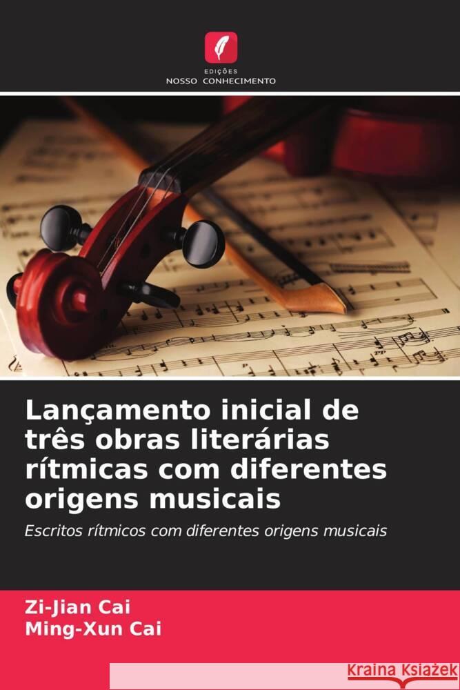 Lançamento inicial de três obras literárias rítmicas com diferentes origens musicais Cai, Zi-Jian, Cai, Ming-Xun 9786208948184 Edições Nosso Conhecimento