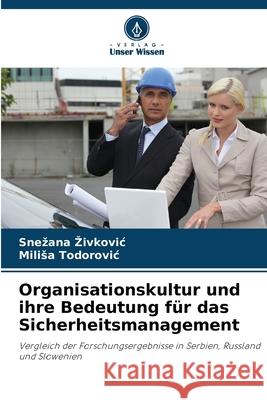Organisationskultur und ihre Bedeutung f?r das Sicherheitsmanagement Snezana Zivkovic Milisa Todorovic 9786208948528