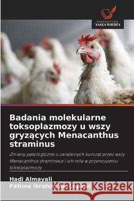 Badania molekularne toksoplazmozy u wszy gryzacych Menacanthus straminus Almayali, Hadi, Ibrahim  AL-Lebawi, Fatima 9786208948672