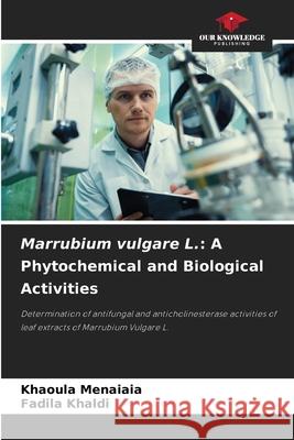 Marrubium vulgare L.: A Phytochemical and Biological Activities Menaiaia, Khaoula, Khaldi, Fadila 9786208948818