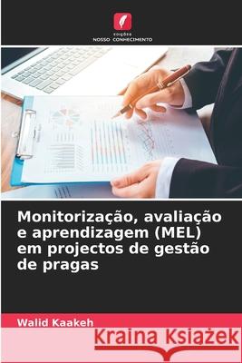 Monitorização, avaliação e aprendizagem (MEL) em projectos de gestão de pragas Kaakeh, Walid 9786208948887
